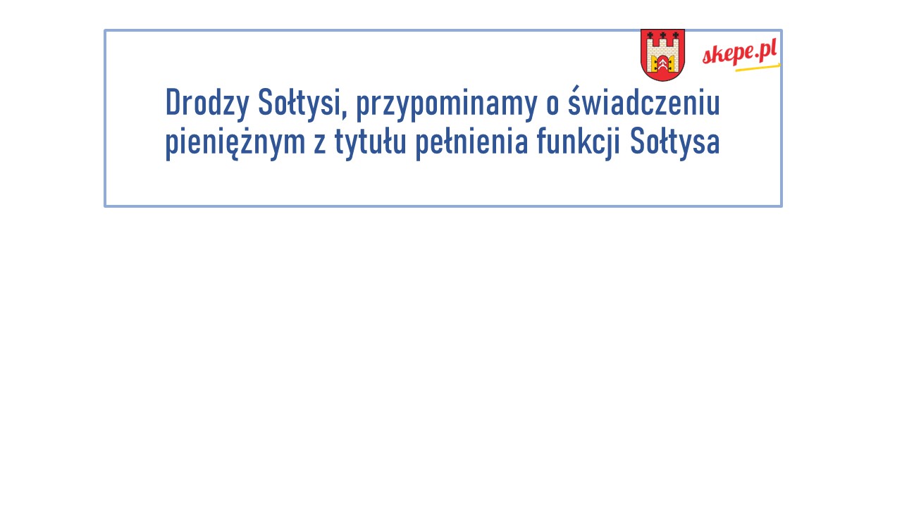 Przypominamy o świadczeniu pienieżnym z tytułu pełnienia funkcji Sołtysa